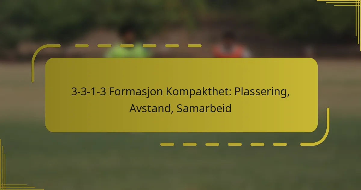 3-3-1-3 Formasjon Kompakthet: Plassering, Avstand, Samarbeid