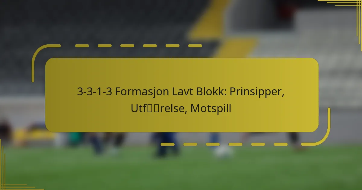 3-3-1-3 Formasjon Lavt Blokk: Prinsipper, Utførelse, Motspill
