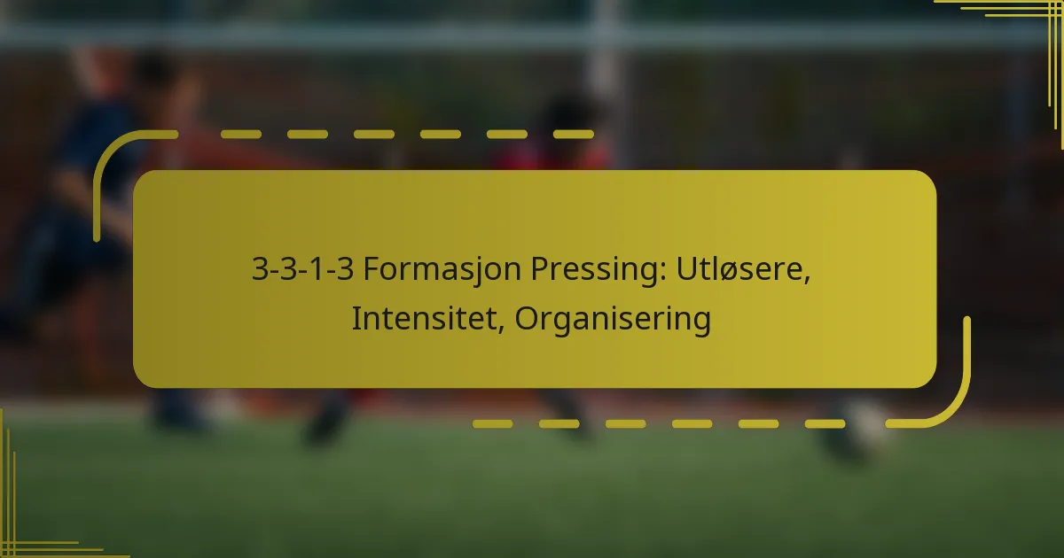 3-3-1-3 Formasjon Pressing: Utløsere, Intensitet, Organisering