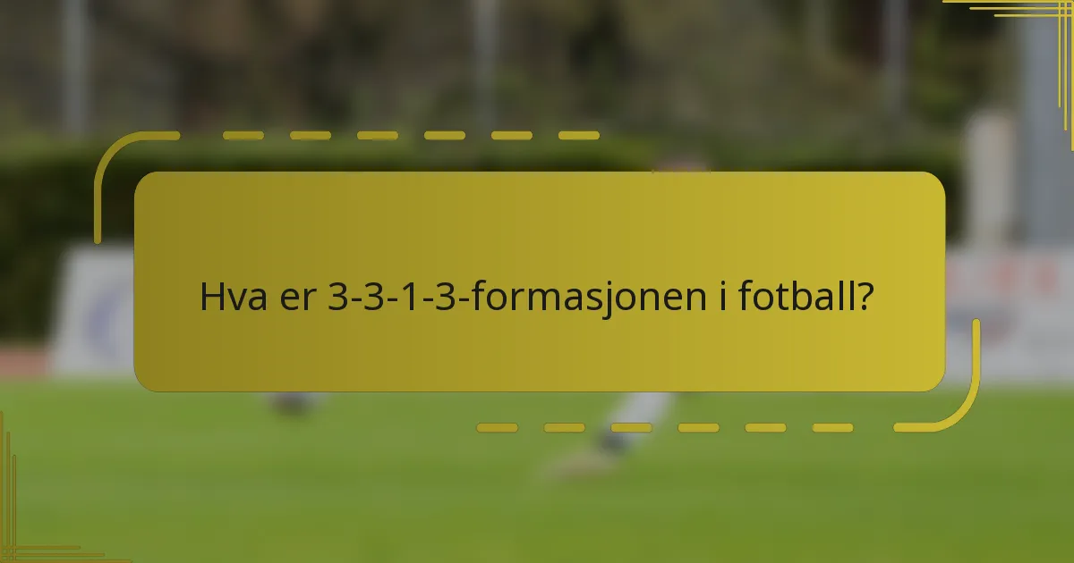 Hva er 3-3-1-3-formasjonen i fotball?