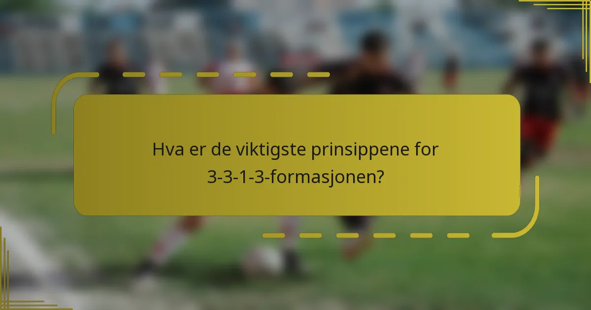 Hva er de viktigste prinsippene for 3-3-1-3-formasjonen?