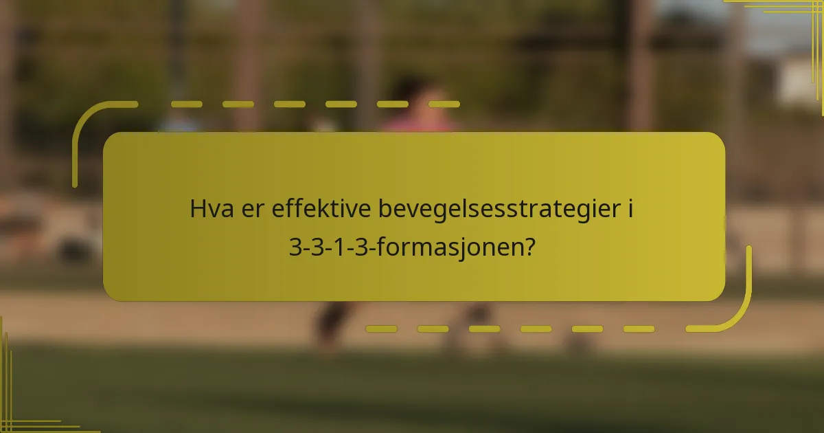 Hva er effektive bevegelsesstrategier i 3-3-1-3-formasjonen?