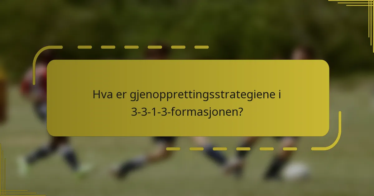 Hva er gjenopprettingsstrategiene i 3-3-1-3-formasjonen?