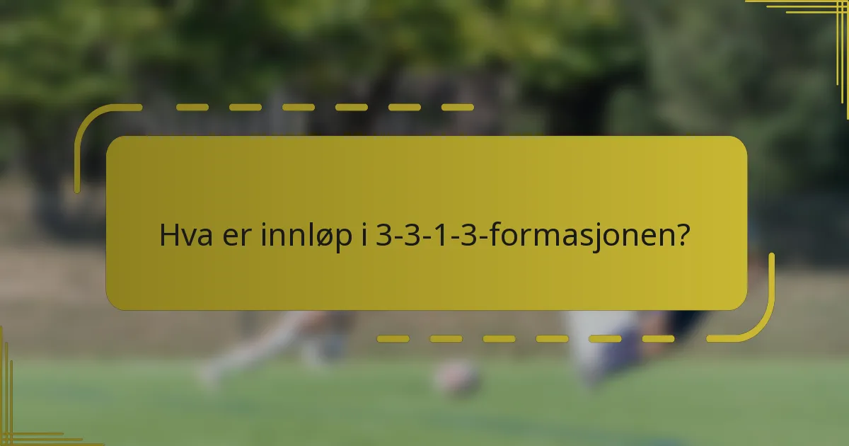 Hva er innløp i 3-3-1-3-formasjonen?