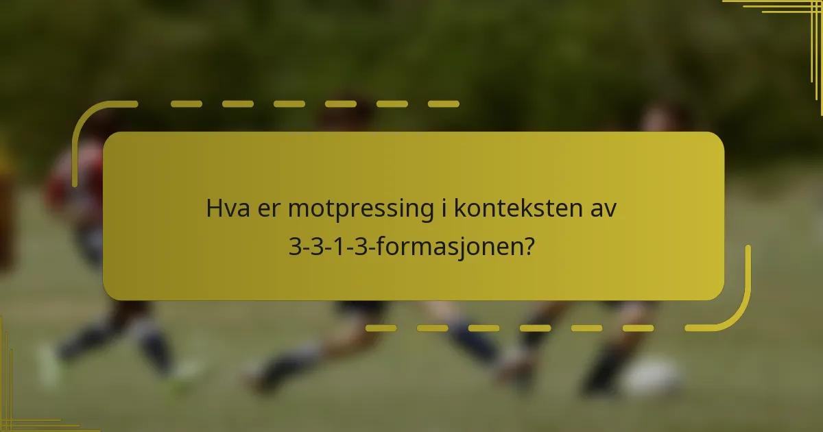Hva er motpressing i konteksten av 3-3-1-3-formasjonen?