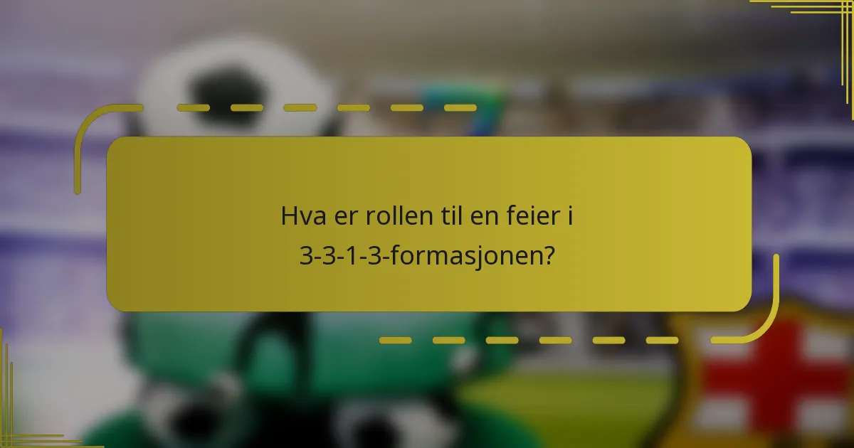 Hva er rollen til en feier i 3-3-1-3-formasjonen?