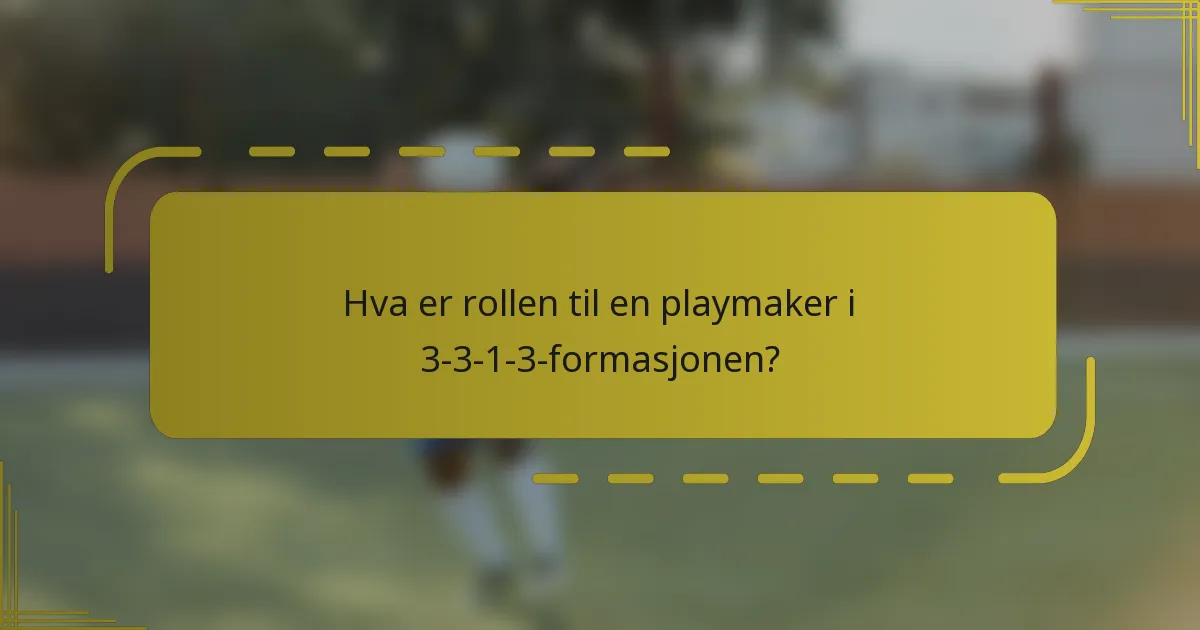 Hva er rollen til en playmaker i 3-3-1-3-formasjonen?
