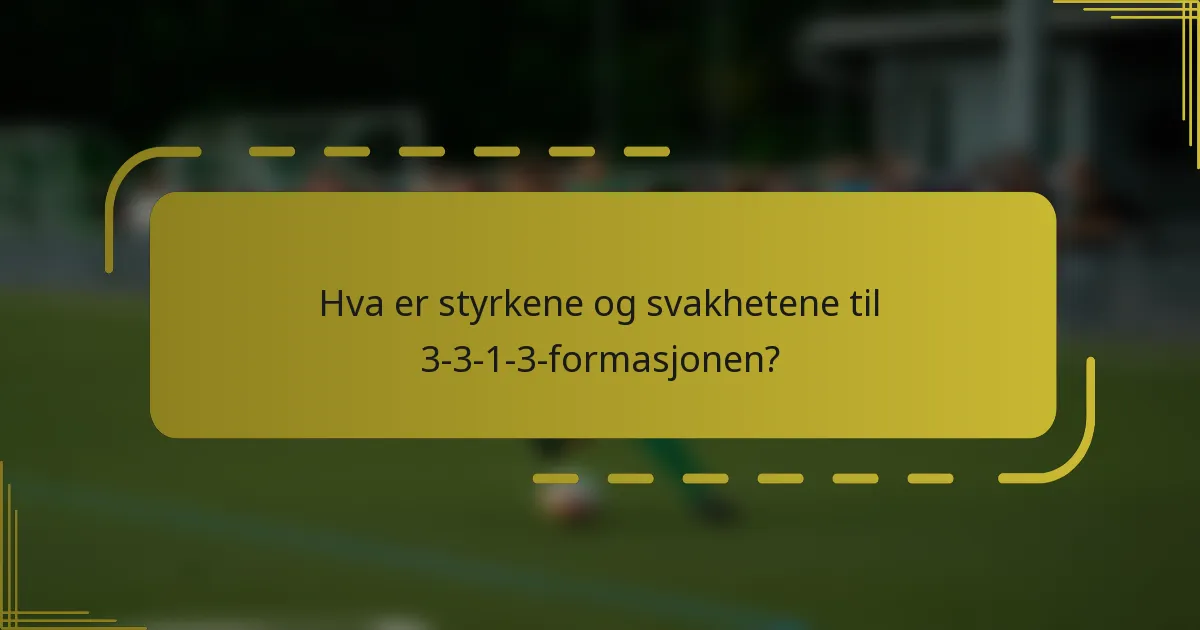 Hva er styrkene og svakhetene til 3-3-1-3-formasjonen?