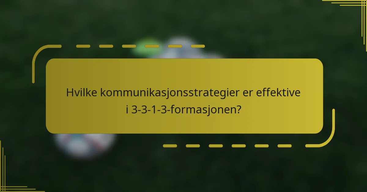 Hvilke kommunikasjonsstrategier er effektive i 3-3-1-3-formasjonen?