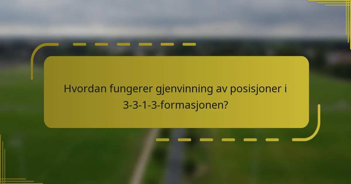 Hvordan fungerer gjenvinning av posisjoner i 3-3-1-3-formasjonen?