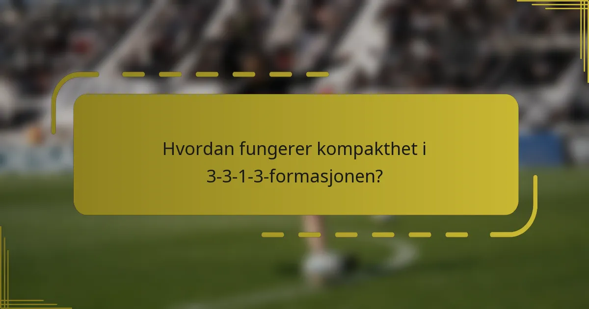 Hvordan fungerer kompakthet i 3-3-1-3-formasjonen?