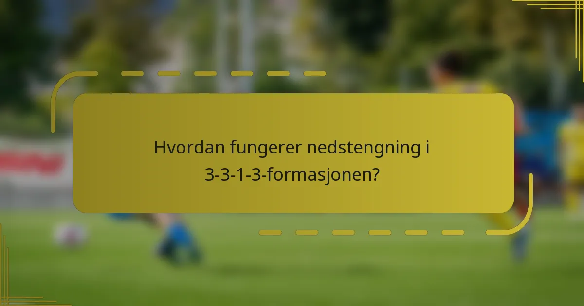 Hvordan fungerer nedstengning i 3-3-1-3-formasjonen?