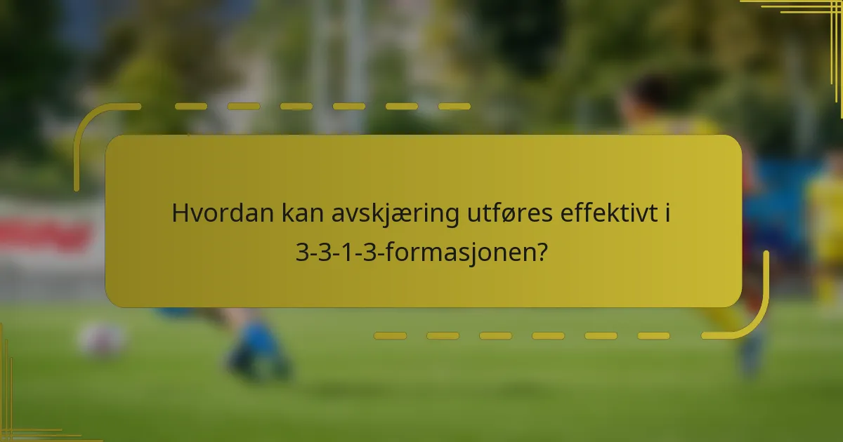 Hvordan kan avskjæring utføres effektivt i 3-3-1-3-formasjonen?