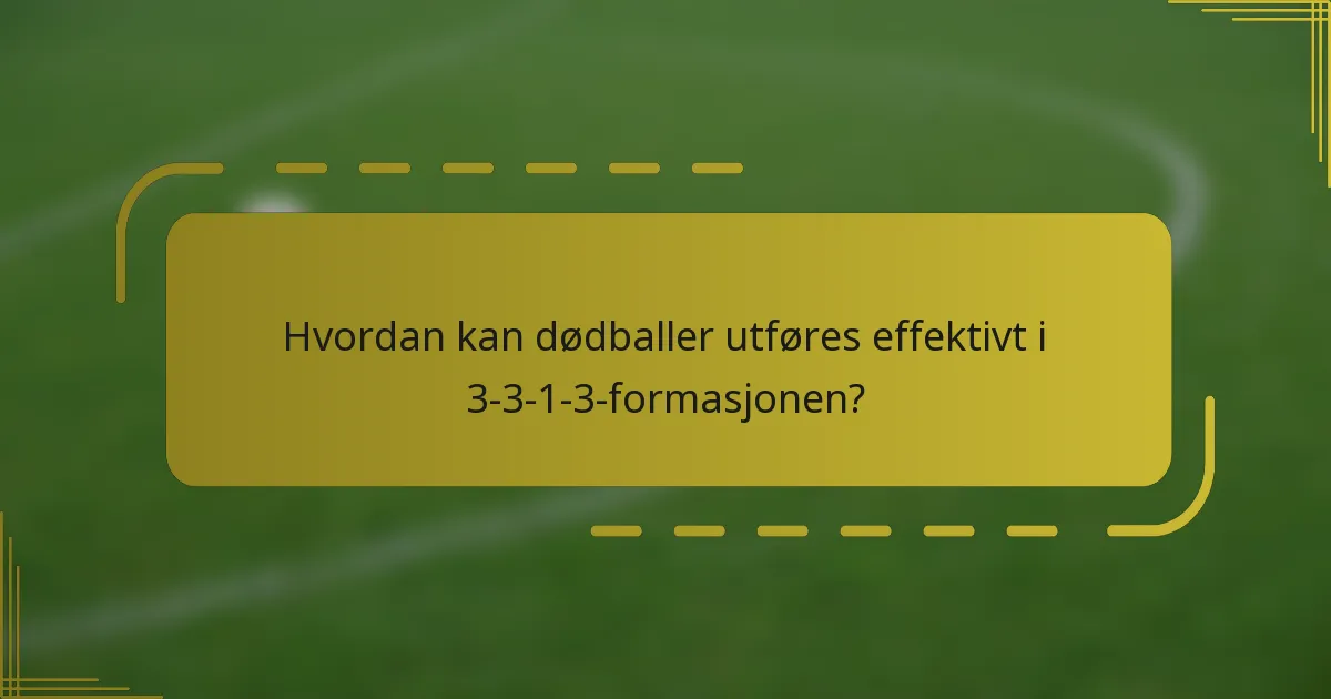 Hvordan kan dødballer utføres effektivt i 3-3-1-3-formasjonen?