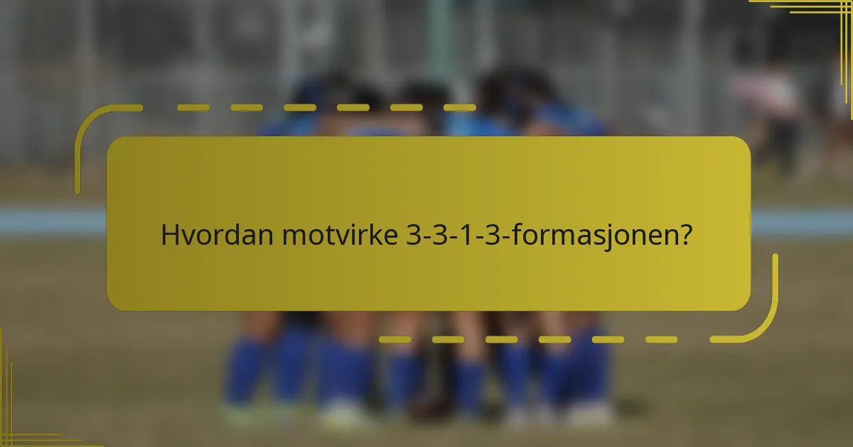 Hvordan motvirke 3-3-1-3-formasjonen?