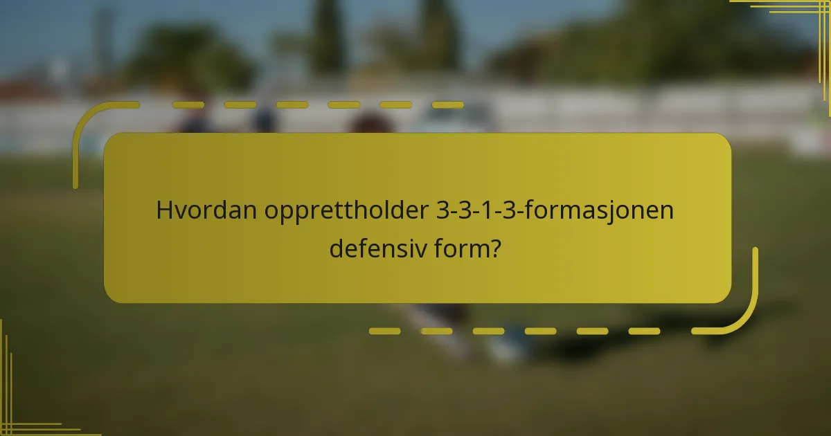Hvordan opprettholder 3-3-1-3-formasjonen defensiv form?