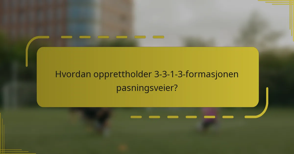 Hvordan opprettholder 3-3-1-3-formasjonen pasningsveier?