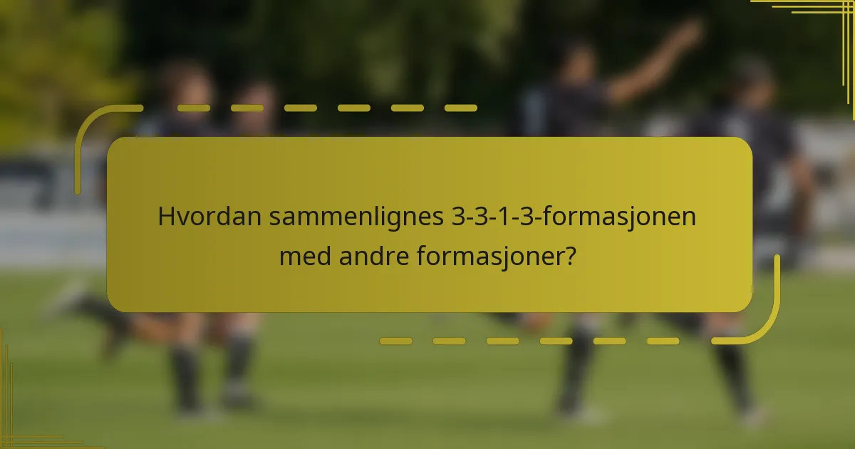 Hvordan sammenlignes 3-3-1-3-formasjonen med andre formasjoner?
