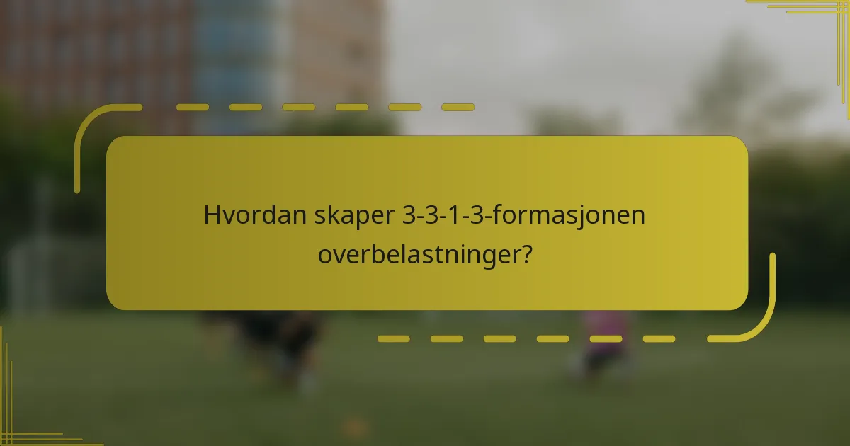Hvordan skaper 3-3-1-3-formasjonen overbelastninger?