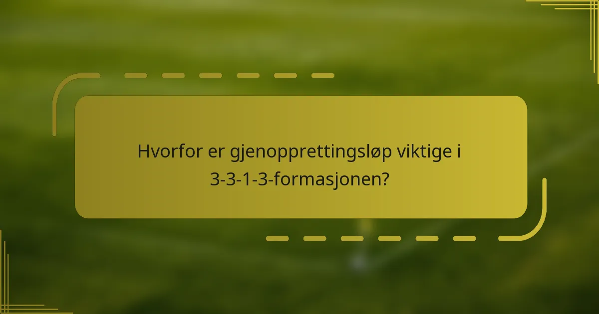 Hvorfor er gjenopprettingsløp viktige i 3-3-1-3-formasjonen?